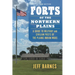 Forts of the Northern Plains: A Guide to Military and Civilian Posts of the Plains Indian Wars