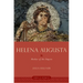 Helena Augusta: Mother of the Empire