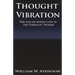 Thought Vibration or the Law of Attraction in the Thought World