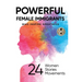 Powerful Female Immigrants: Who Inspire Greatness 24 Women 24 Stories 24 Movements
