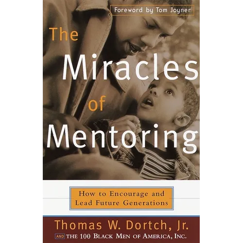 The Miracles of Mentoring: How to Encourage and Lead Future Generations