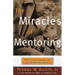 The Miracles of Mentoring: How to Encourage and Lead Future Generations