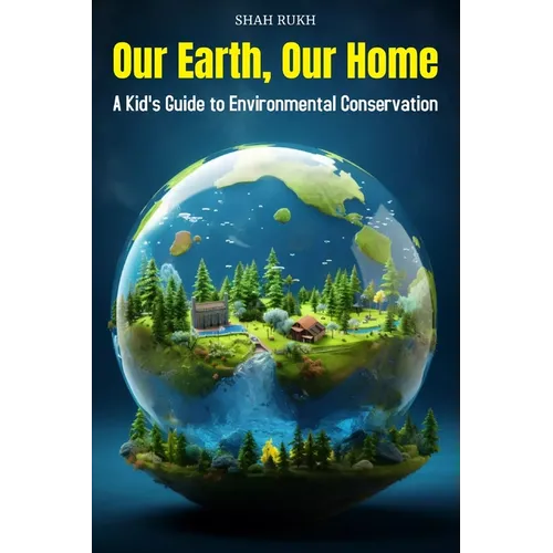 Our Earth, Our Home: A Kid's Guide to Environmental Conservation