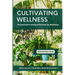 Cultivating Wellness: The Essential Guide to Growing and Harvesting Your Herbal Garden: From Planting to Preservation - Mastering Sustainable & Organi