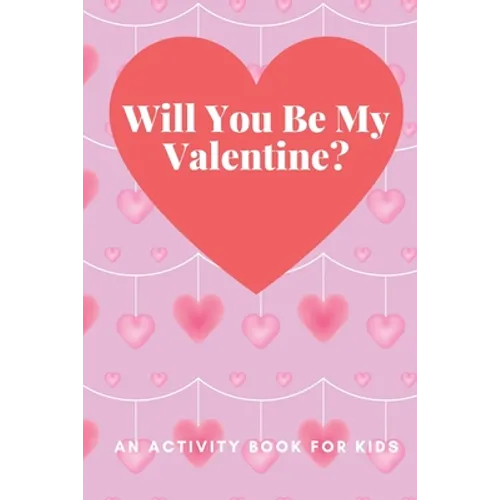 Will You Be My Valentine?: An Activity Book For Kids