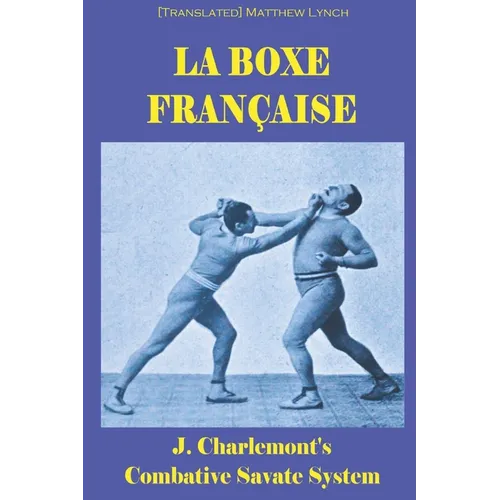 La Boxe Française: J. Charlemont's combative Savate method