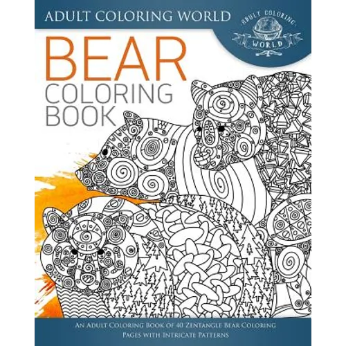 Bear Coloring Book: An Adult Coloring Book of 40 Zentangle Bear Coloring Pages with Intricate Patterns