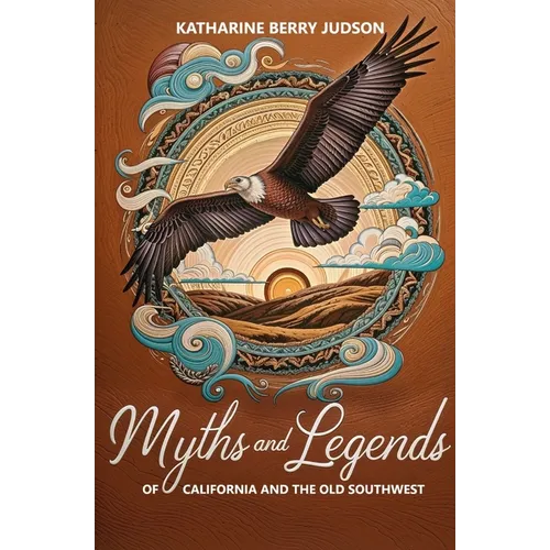 Myths and Legends of California and the Old Southwest
