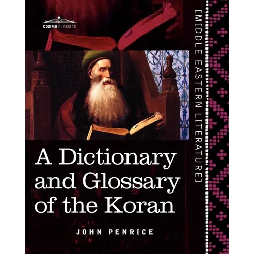 A Dictionary and Glossary of the Koran: With Copious Grammatical References and Explanations of the Text