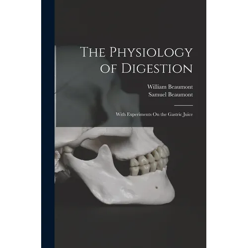 The Physiology of Digestion: With Experiments On the Gastric Juice