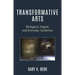 Transformative Arts: Biological, Digital, and Everyday Aesthetics