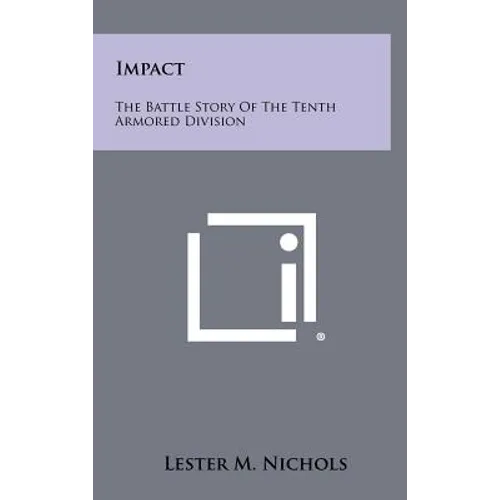 Impact: The Battle Story Of The Tenth Armored Division