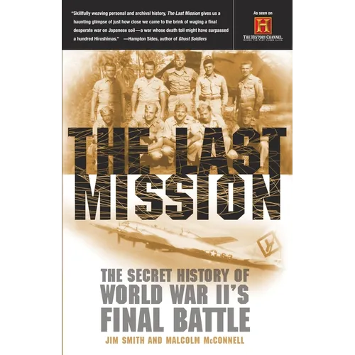 The Last Mission: The Secret History of World War II's Final Battle