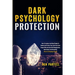 Dark Psychology Protection: How to Analyze and Read People to Handle and Protect Your Self from Toxic People Who Use Dark NLP, Manipulation, Mind Game