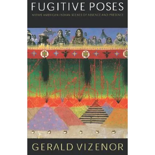 Fugitive Poses: Native American Indian Scenes of Absence and Presence