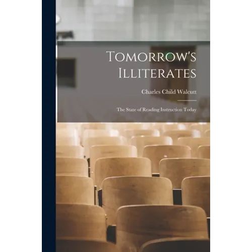 Tomorrow's Illiterates: the State of Reading Instruction Today