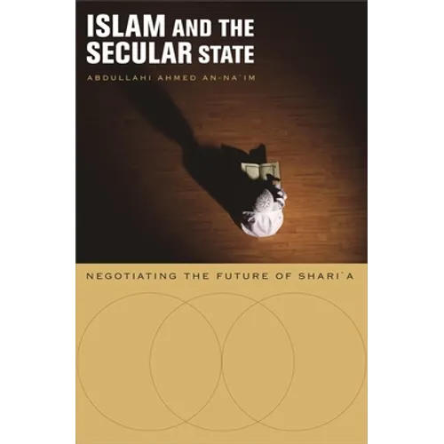 Islam and the Secular State: Negotiating the Future of Shari`a