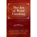 The Art of Wood Finishing - A Condensed Manual for Furniture, Piano and Hardwood Finishers, Painters, Interior Decorators and All Allied Craftsmen