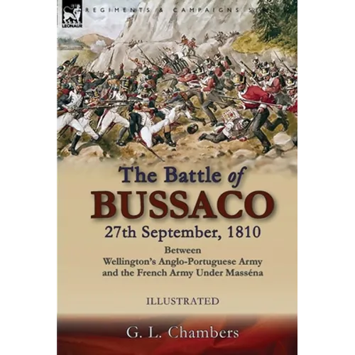 The Battle of Bussaco 27th September, 1810, Between Wellington's Anglo-Portuguese Army and the French Army Under Masséna