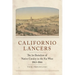 Californio Lancers: The 1st Battalion of Native Cavalry in the Far West, 1863-1866