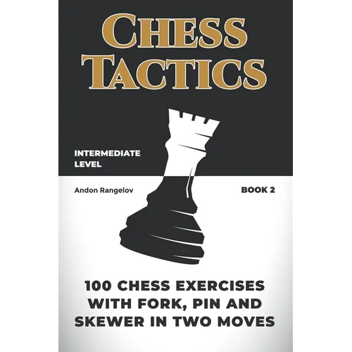 100 Chess Exercises with Fork, Pin and Skewer in Two Moves