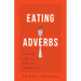 Eating Adverbs: A Recipe for Living Fully, Boldly, and Unapologetically