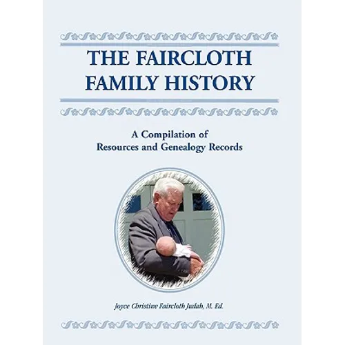 The Faircloth Family History: A Compilation of Resources and Genealogy Records