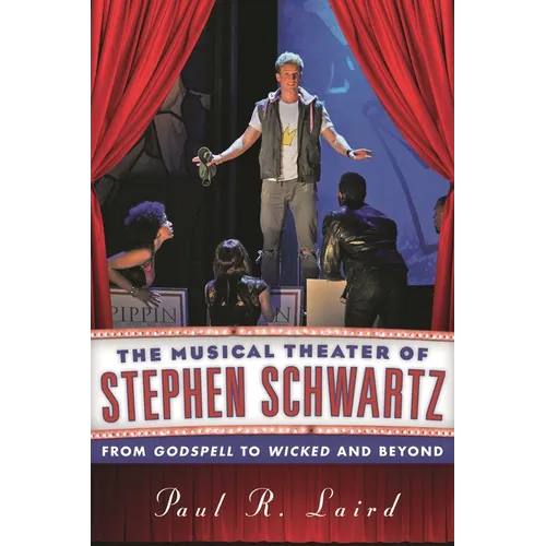 Musical Theater of Stephen Schwartz: From Godspell to Wicked and Beyond