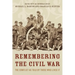 Remembering the Civil War: The Conflict as Told by Those Who Lived It