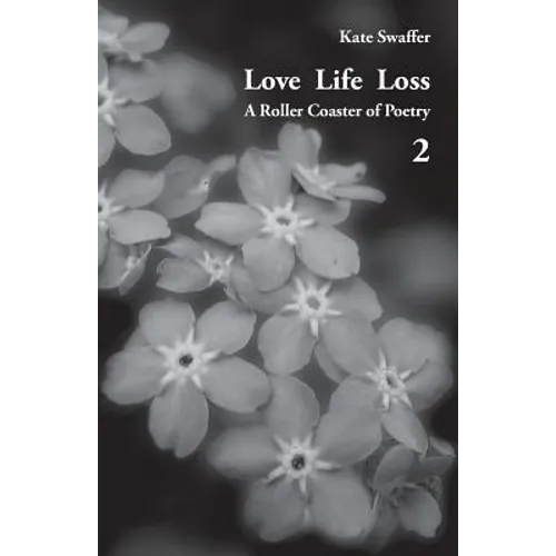 Love Life Loss - A Roller Coaster of Poetry Volume 2: Days with Dementia