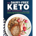 The Dairy-Free Ketogenic Diet Cookbook: Satisfying High-Fat Recipes to Fuel Your Health