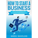 How to Start a Business: Step-By-Step Start from Business Idea and Business Plan to Having Your Own Small Business, Including Home-Based Busine