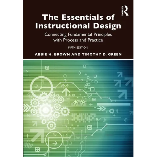 The Essentials of Instructional Design: Connecting Fundamental Principles with Process and Practice