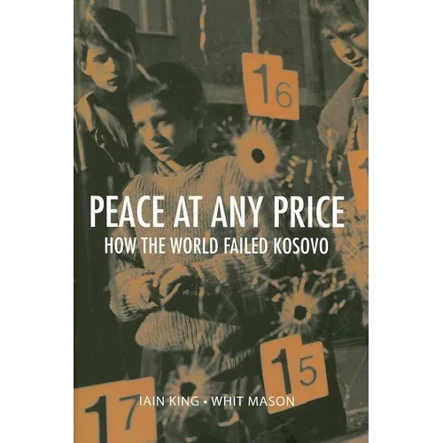 Peace at Any Price: How the World Failed Kosovo
