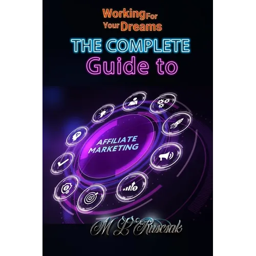 Working for Your Dreams: The Complete Guide to Affiliate Marketing