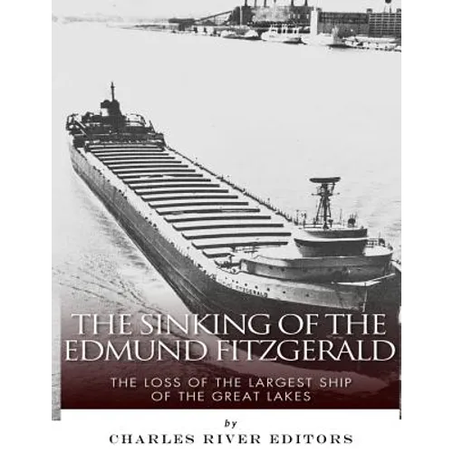 The Sinking of the Edmund Fitzgerald: The Loss of the Largest Ship on the Great Lakes