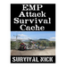 EMP Attack Survival Cache: 22 Lessons On How To Build and Hide A Cache of Survival Items To Resupply Yourself With During An EMP Attack