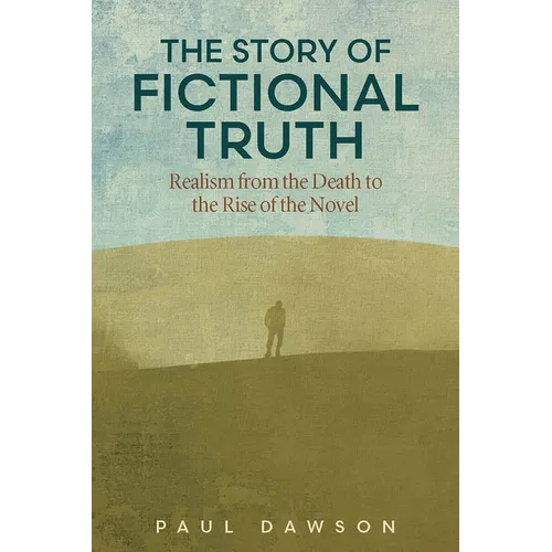 The Story of Fictional Truth: Realism from the Death to the Rise of the Novel