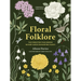 Floral Folklore: The Forgotten Tales Behind Nature's Most Enchanting Plants