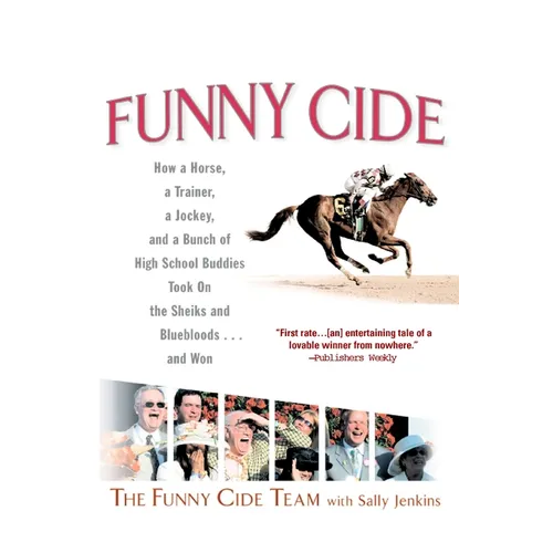 Funny Cide: How a Horse, a Trainer, a Jockey, and a Bunch of High School Buddies Took on the Shieks and Bluebloods...and Won