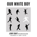 Our White Boy