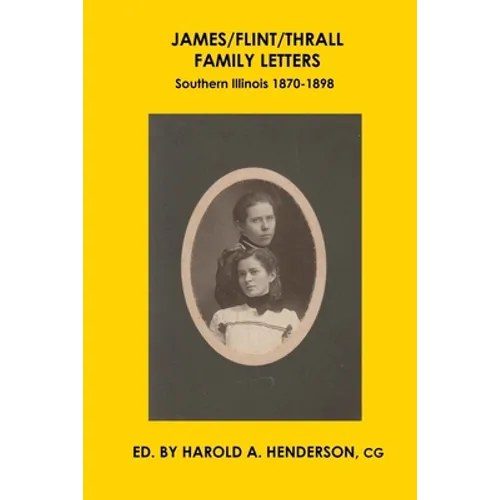 James/Flint/Thrall Family Letters: Southern Illinois 1870-1898