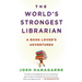 The World's Strongest Librarian: A Book Lover's Adventures