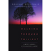 Walking Through Twilight: A Wife's Illness--A Philosopher's Lament