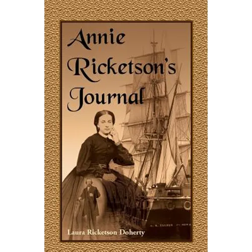 Annie Ricketson's Journal: The Remarkable Voyage of the Only Woman Aboard a Whaling Ship with Her Sea Captain Husband and Crew, 1871-1874
