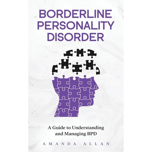 Borderline Personality Disorder: A Guide to Understanding and Managing BPD