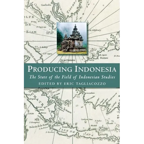 Producing Indonesia: The State of the Field of Indonesian Studies