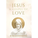 Jesus: A Gospel of Love