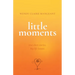 Little Moments: True Short Stories, Big Life Lessons