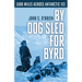 By Dog Sled for Byrd: 1600 Miles Across Antarctic Ice